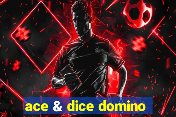 ace & dice domino